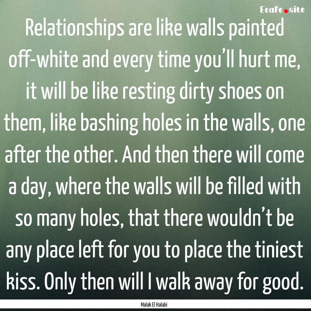 Relationships are like walls painted off-white.... : Quote by Malak El Halabi