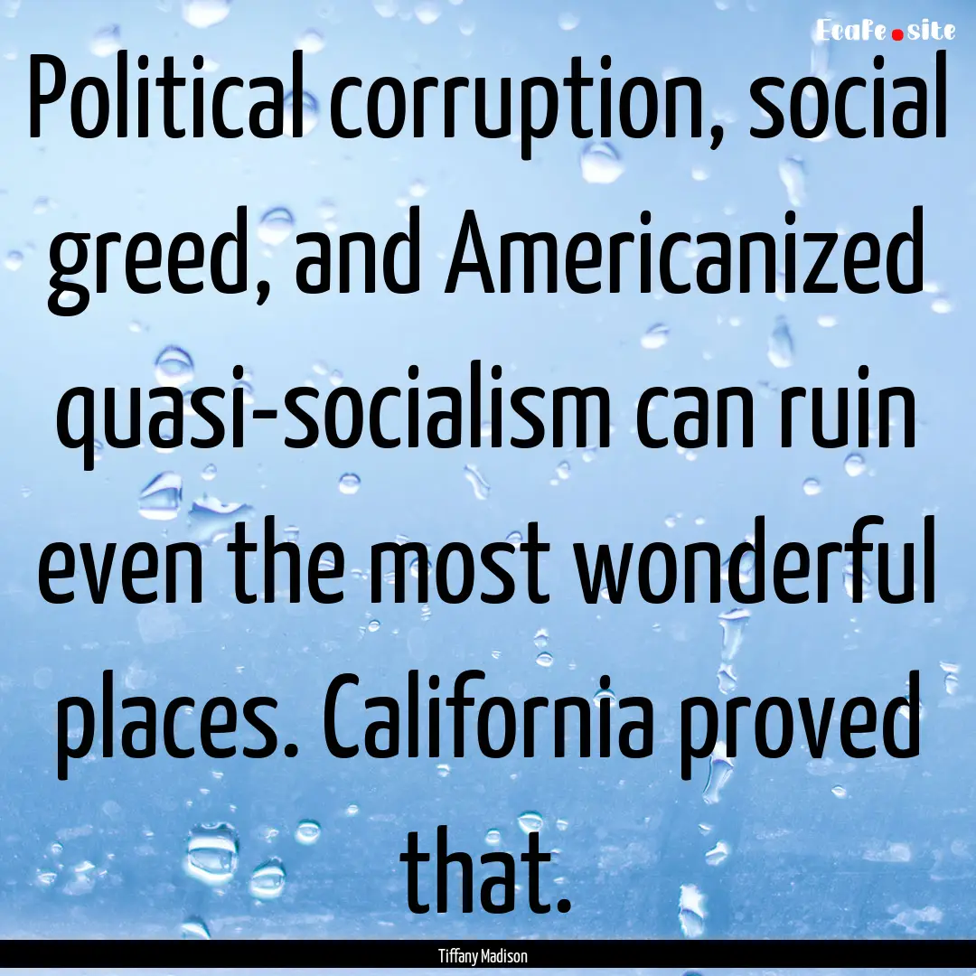 Political corruption, social greed, and Americanized.... : Quote by Tiffany Madison