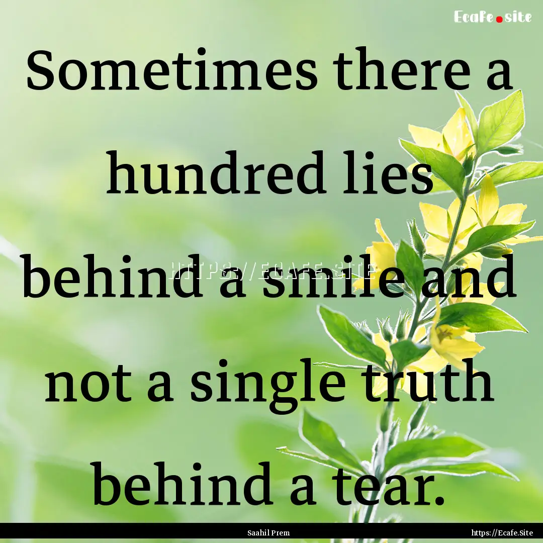 Sometimes there a hundred lies behind a smile.... : Quote by Saahil Prem