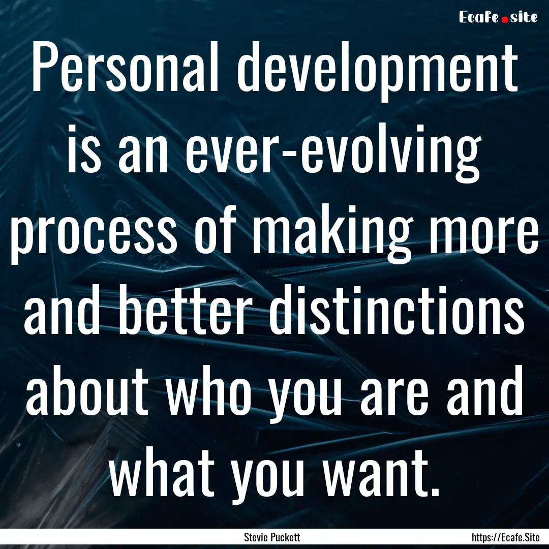 Personal development is an ever-evolving.... : Quote by Stevie Puckett