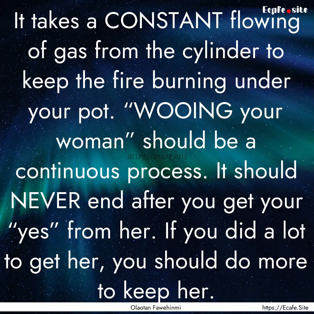 It takes a CONSTANT flowing of gas from the.... : Quote by Olaotan Fawehinmi