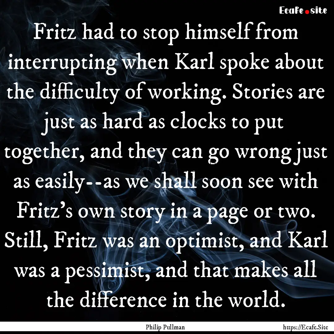 Fritz had to stop himself from interrupting.... : Quote by Philip Pullman