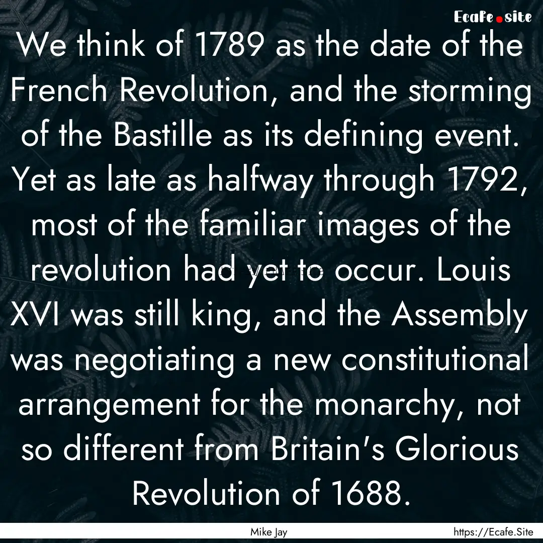 We think of 1789 as the date of the French.... : Quote by Mike Jay