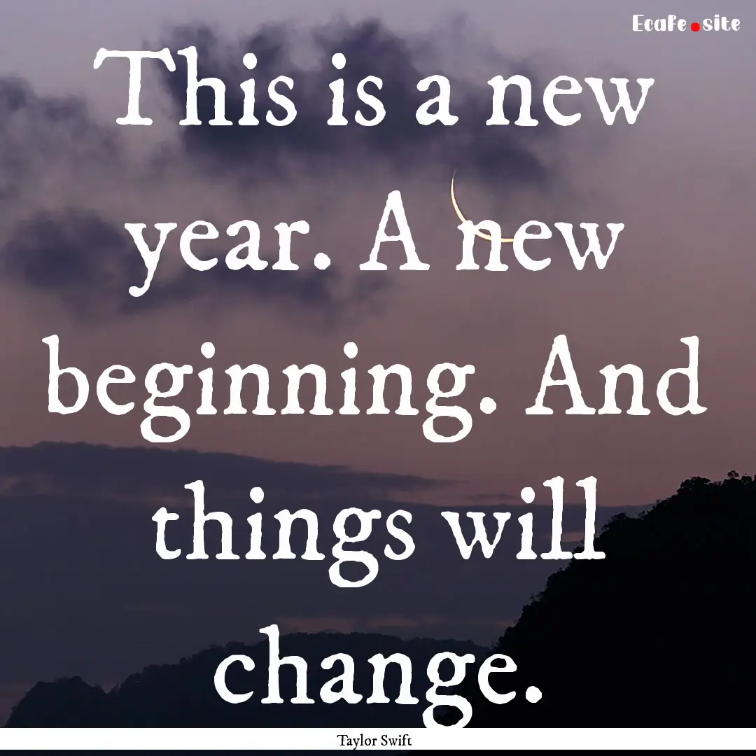 This is a new year. A new beginning. And.... : Quote by Taylor Swift