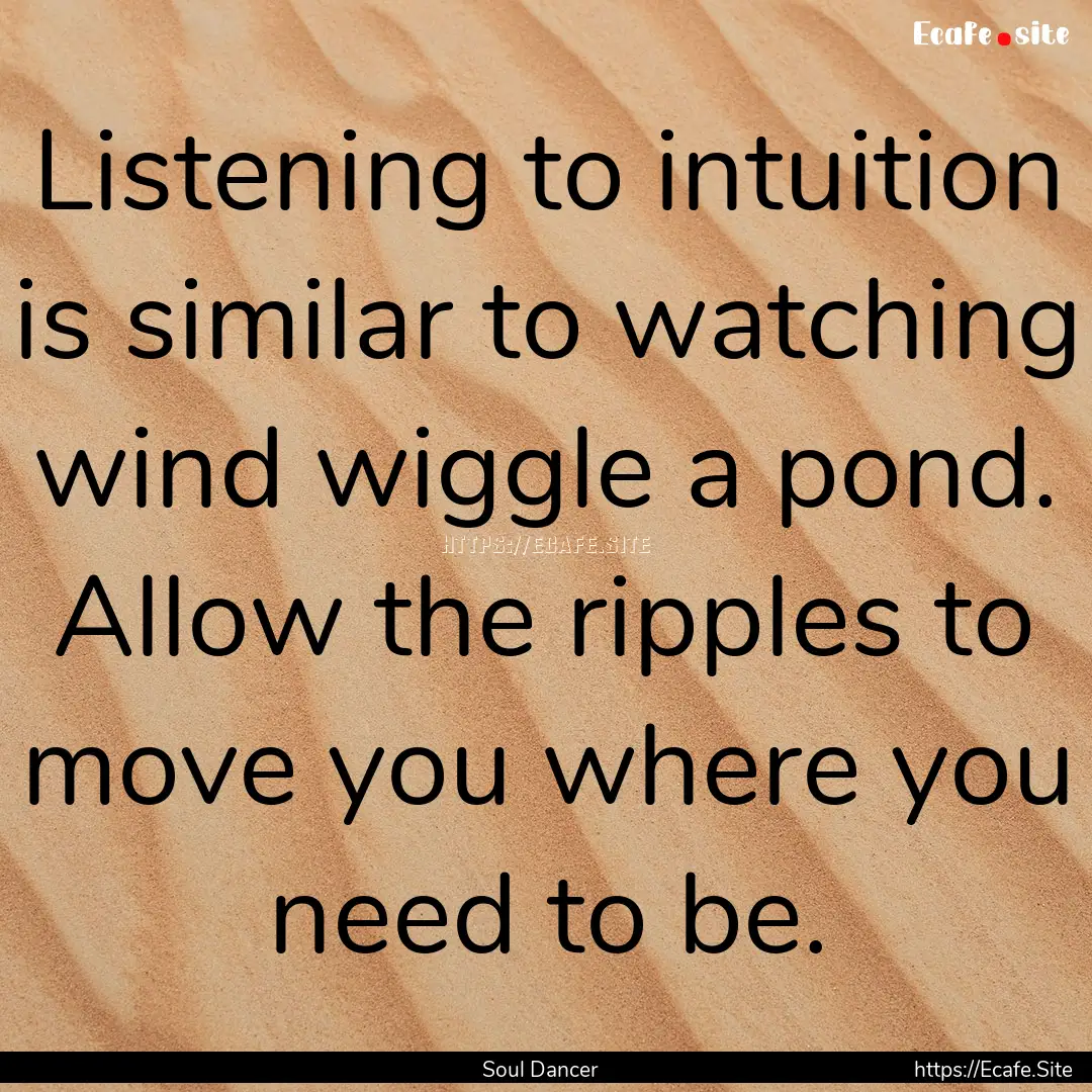 Listening to intuition is similar to watching.... : Quote by Soul Dancer