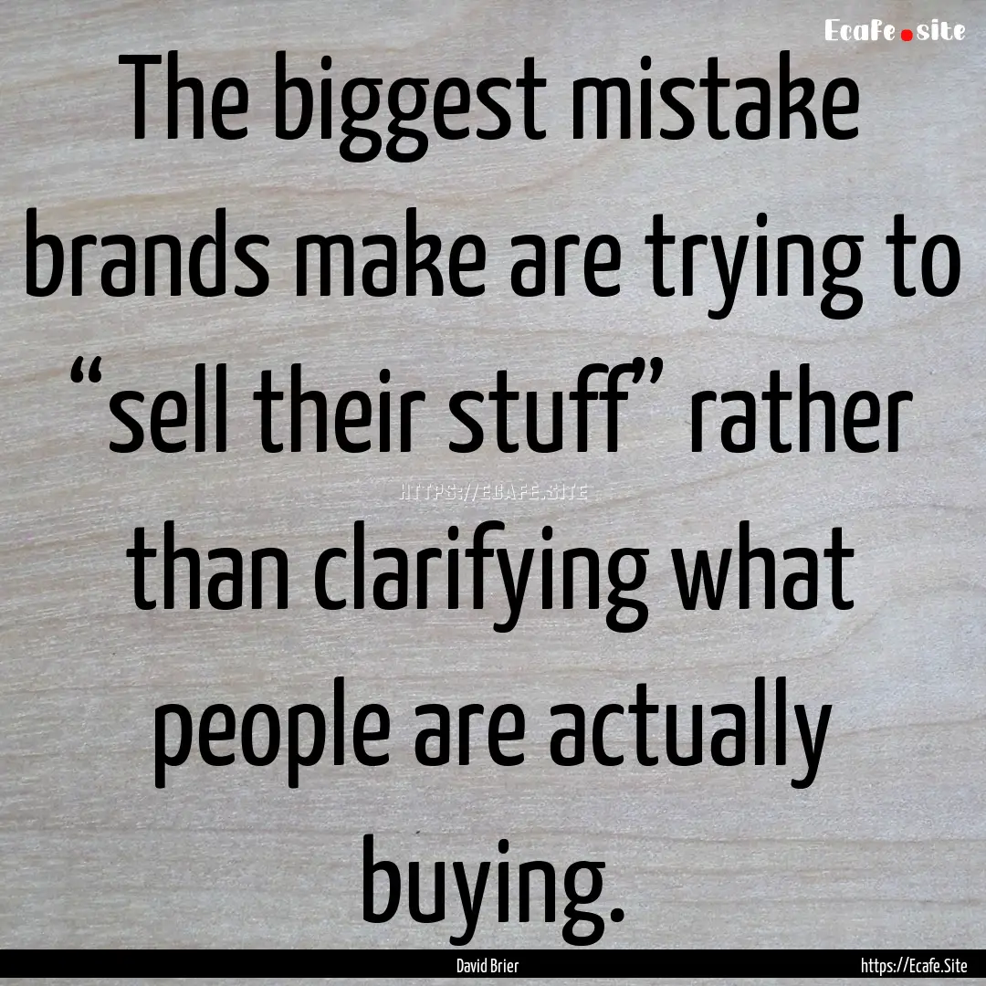 The biggest mistake brands make are trying.... : Quote by David Brier