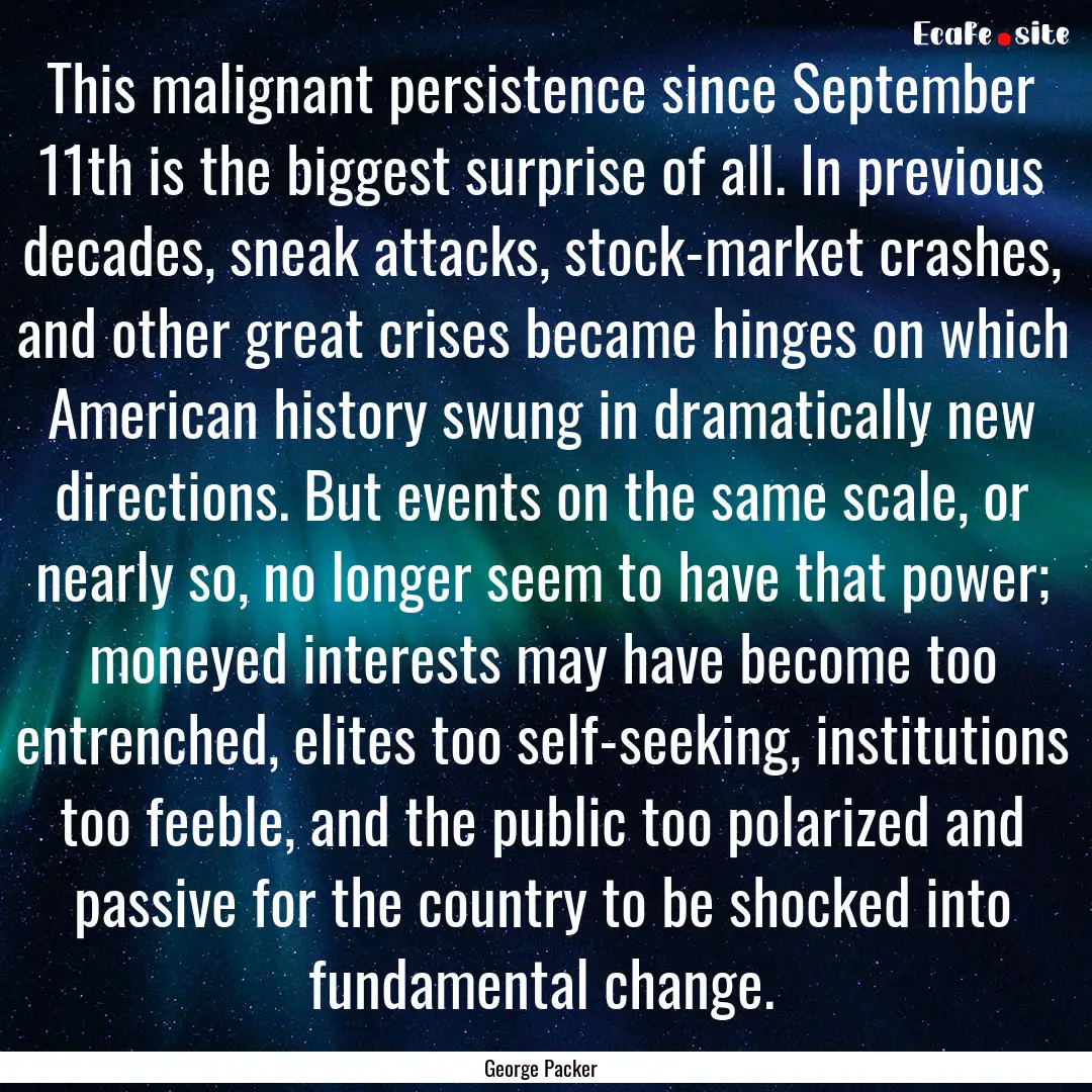 This malignant persistence since September.... : Quote by George Packer