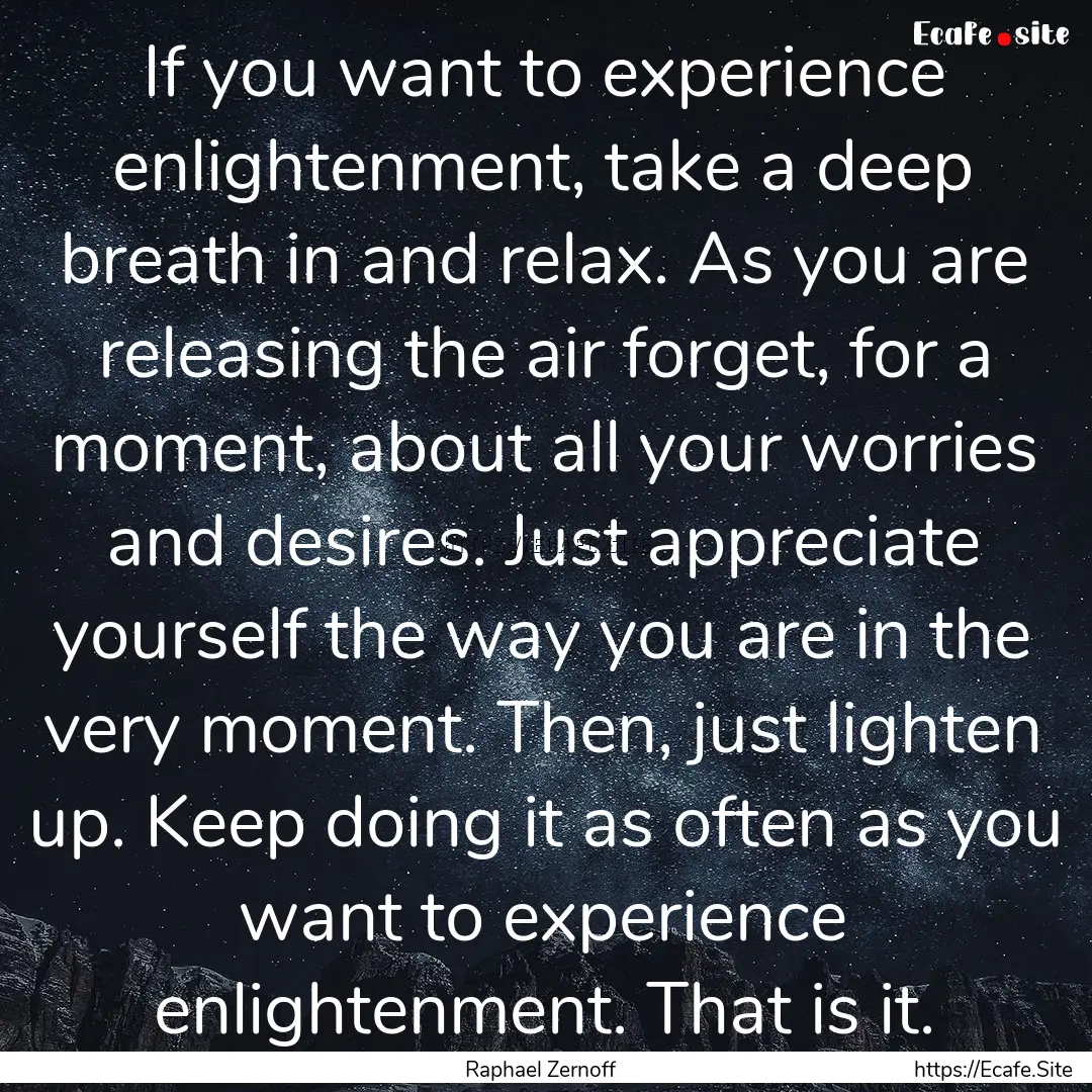 If you want to experience enlightenment,.... : Quote by Raphael Zernoff