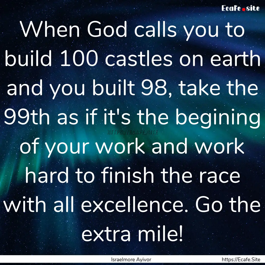 When God calls you to build 100 castles on.... : Quote by Israelmore Ayivor