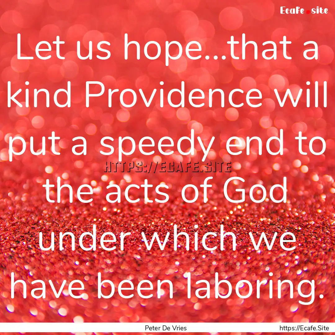 Let us hope...that a kind Providence will.... : Quote by Peter De Vries