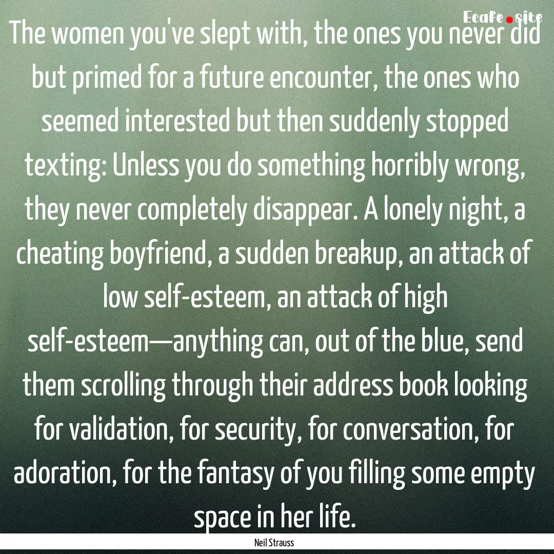 The women you've slept with, the ones you.... : Quote by Neil Strauss