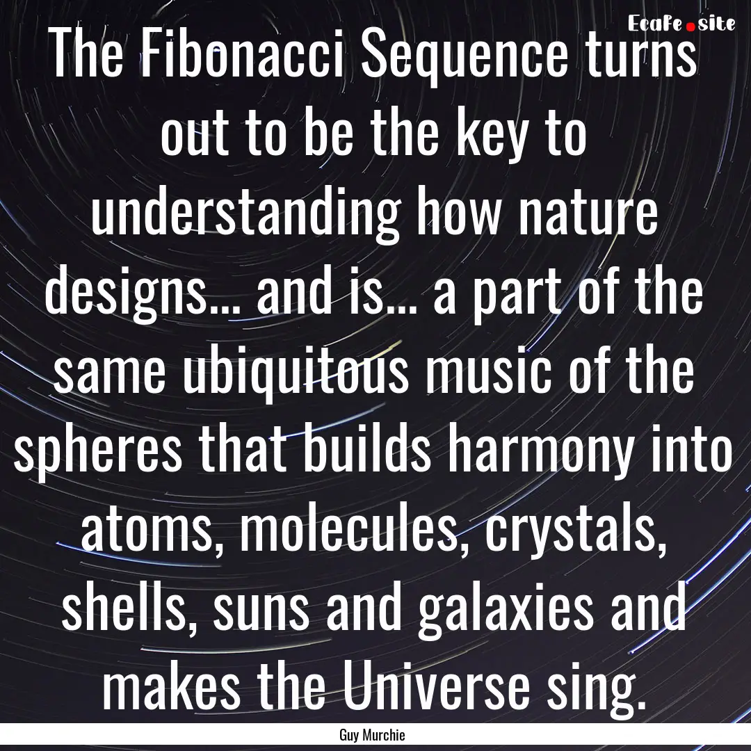 The Fibonacci Sequence turns out to be the.... : Quote by Guy Murchie