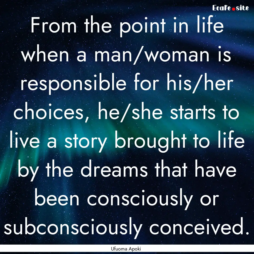 From the point in life when a man/woman is.... : Quote by Ufuoma Apoki