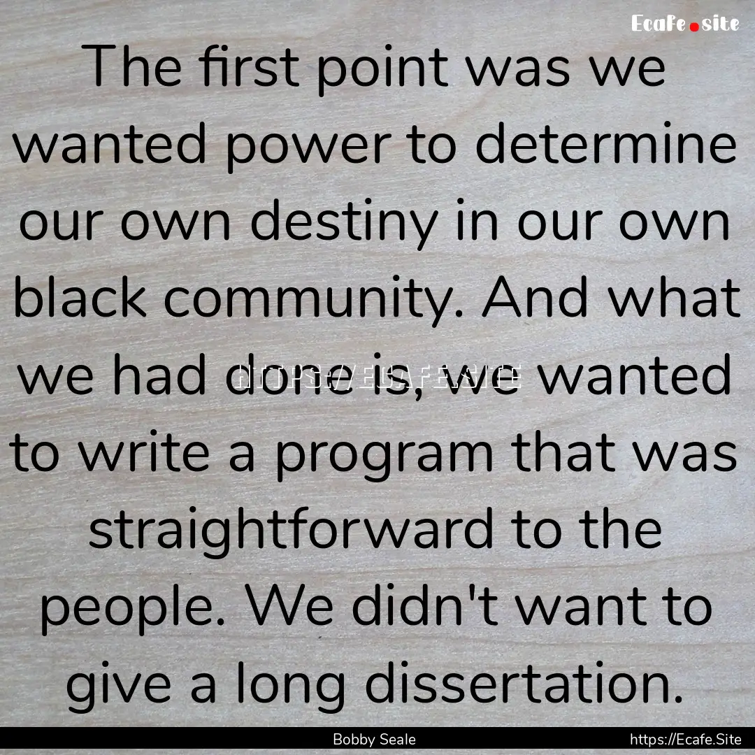 The first point was we wanted power to determine.... : Quote by Bobby Seale