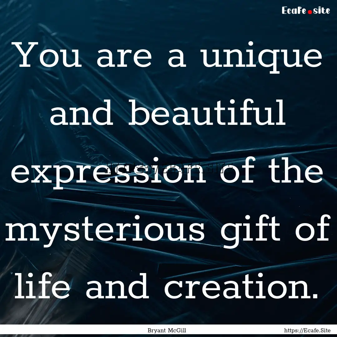 You are a unique and beautiful expression.... : Quote by Bryant McGill