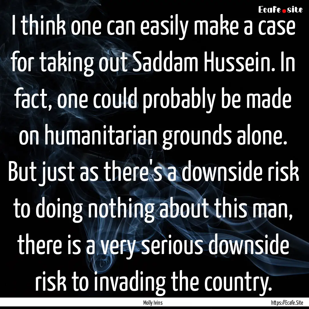 I think one can easily make a case for taking.... : Quote by Molly Ivins