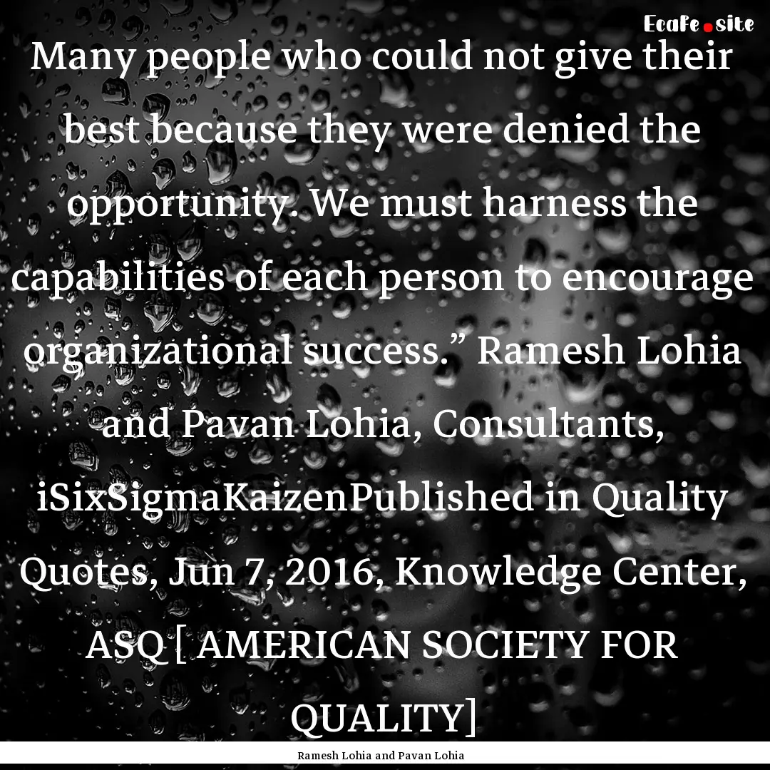 Many people who could not give their best.... : Quote by Ramesh Lohia and Pavan Lohia