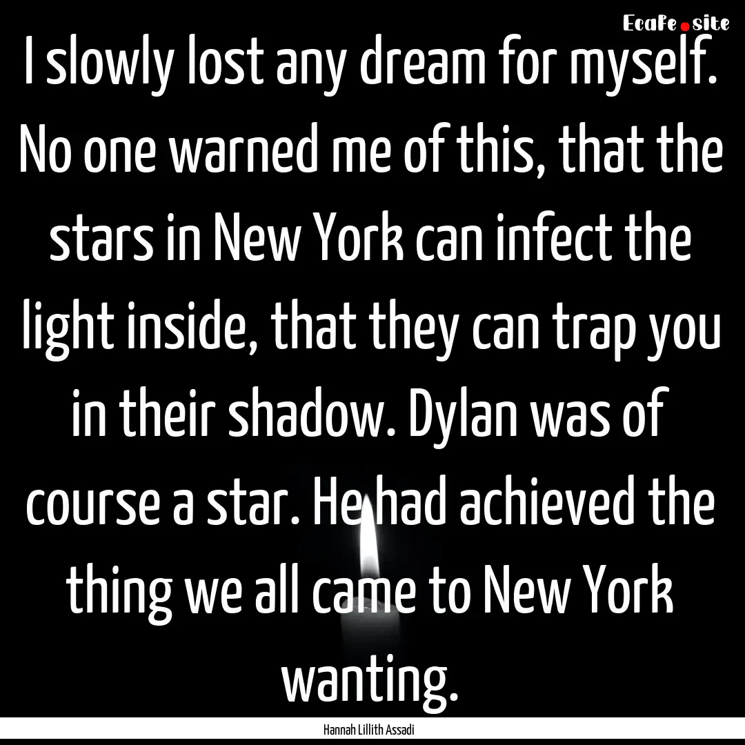 I slowly lost any dream for myself. No one.... : Quote by Hannah Lillith Assadi