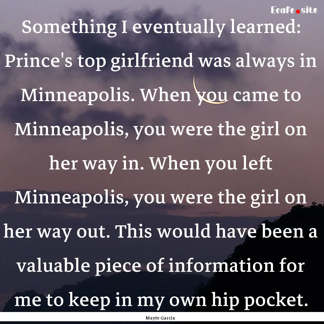 Something I eventually learned: Prince's.... : Quote by Mayte Garcia