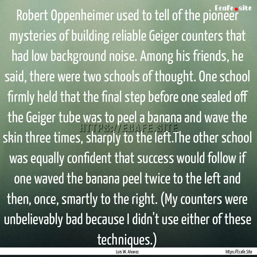 Robert Oppenheimer used to tell of the pioneer.... : Quote by Luis W. Alvarez