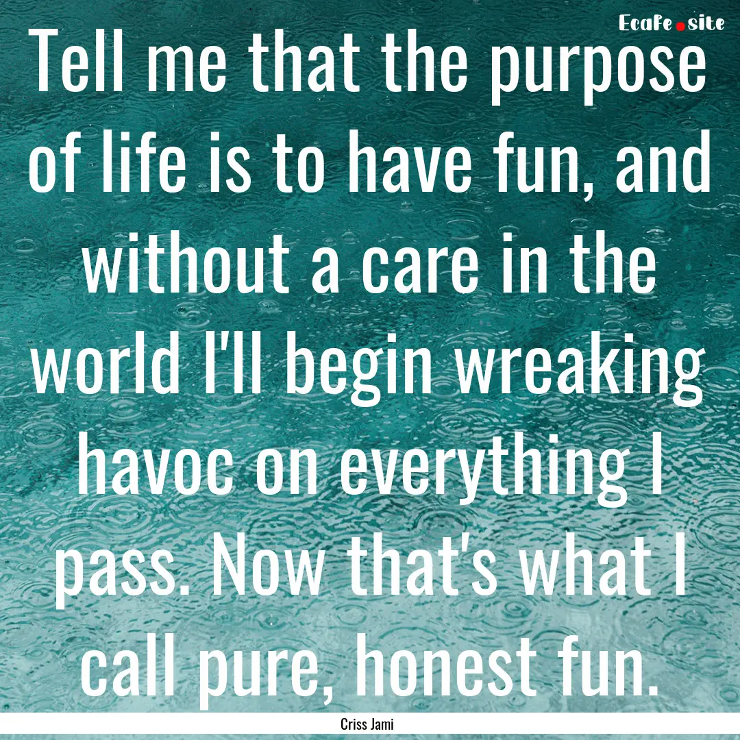 Tell me that the purpose of life is to have.... : Quote by Criss Jami