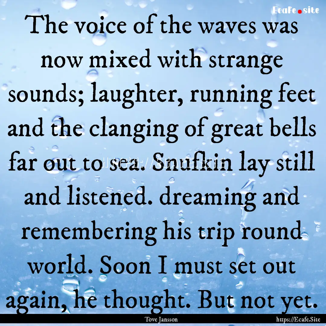 The voice of the waves was now mixed with.... : Quote by Tove Jansson