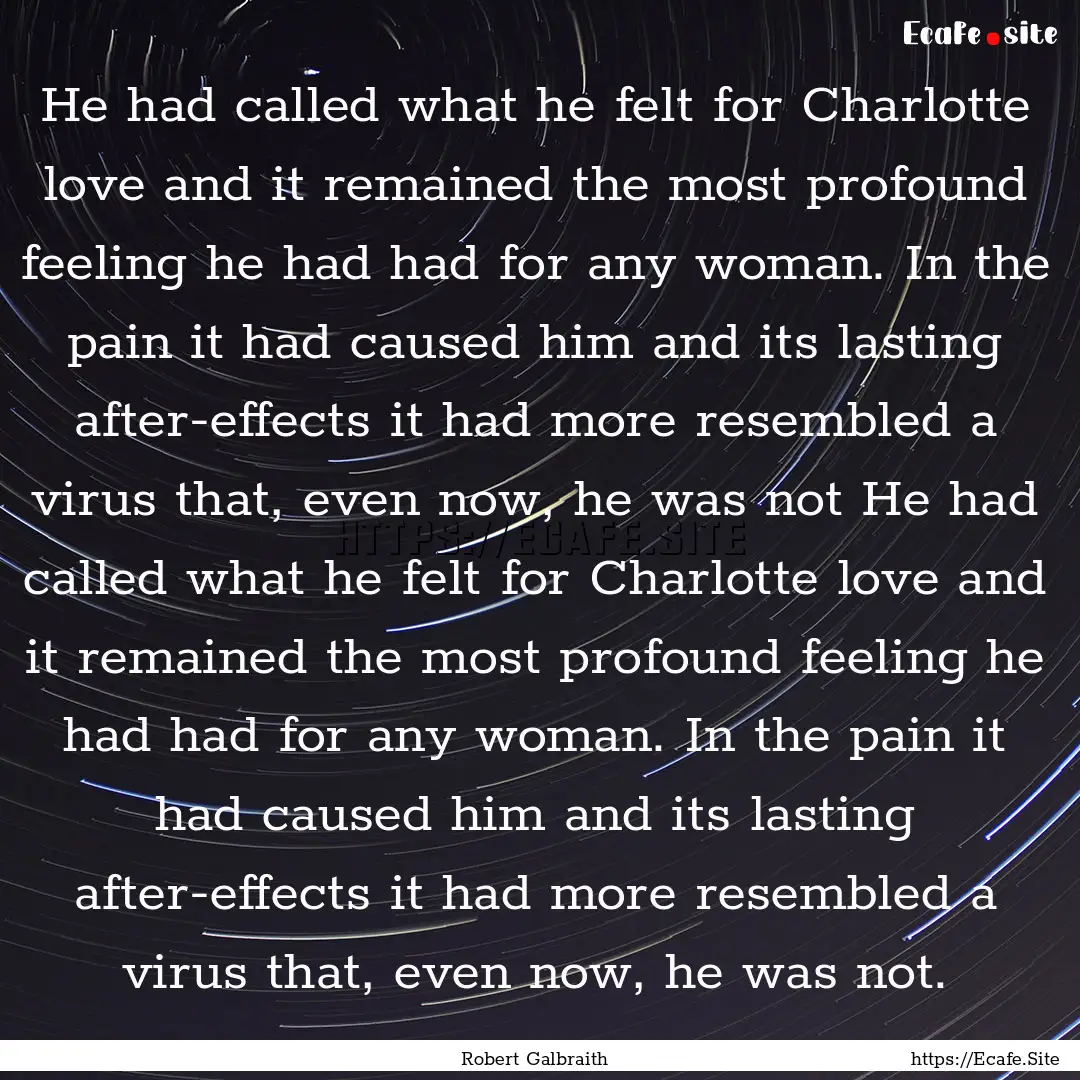 He had called what he felt for Charlotte.... : Quote by Robert Galbraith