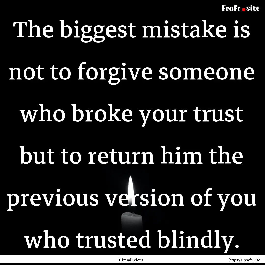 The biggest mistake is not to forgive someone.... : Quote by Himmilicious