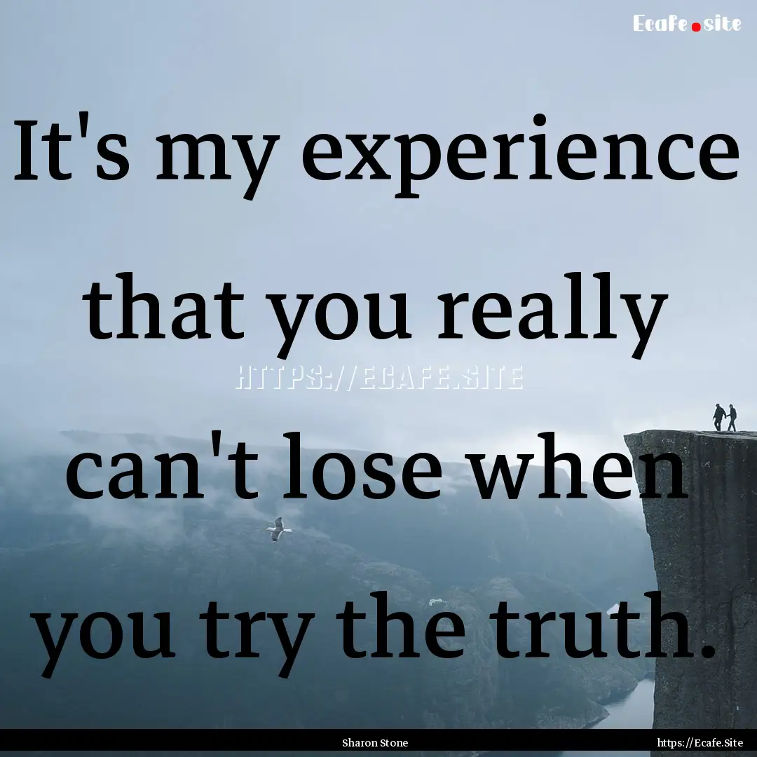 It's my experience that you really can't.... : Quote by Sharon Stone