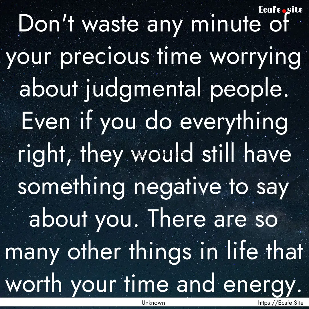 Don't waste any minute of your precious time.... : Quote by Unknown