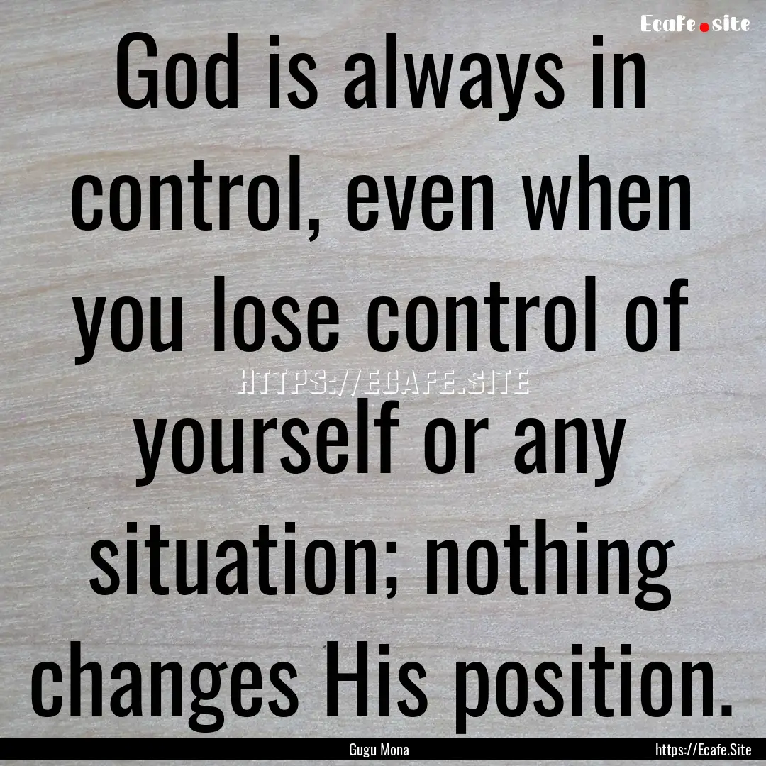 God is always in control, even when you lose.... : Quote by Gugu Mona