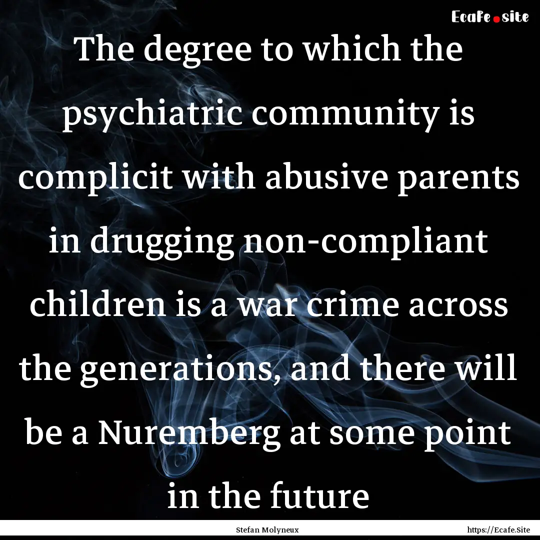 The degree to which the psychiatric community.... : Quote by Stefan Molyneux