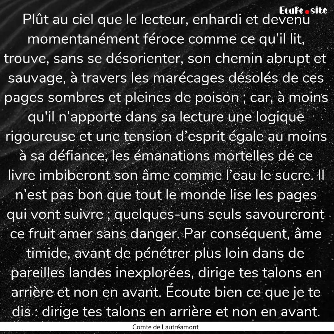 Plût au ciel que le lecteur, enhardi et.... : Quote by Comte de Lautréamont