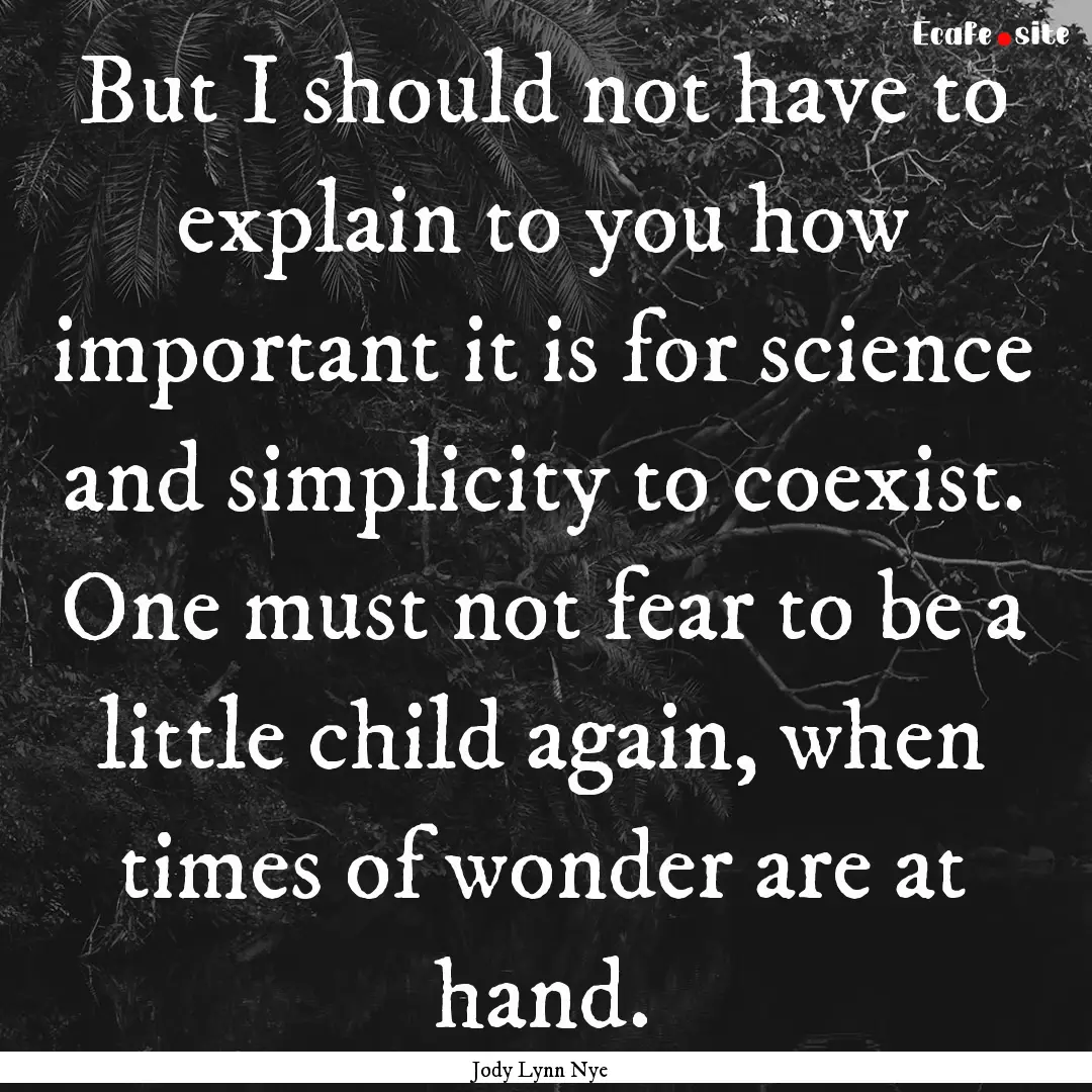 But I should not have to explain to you how.... : Quote by Jody Lynn Nye