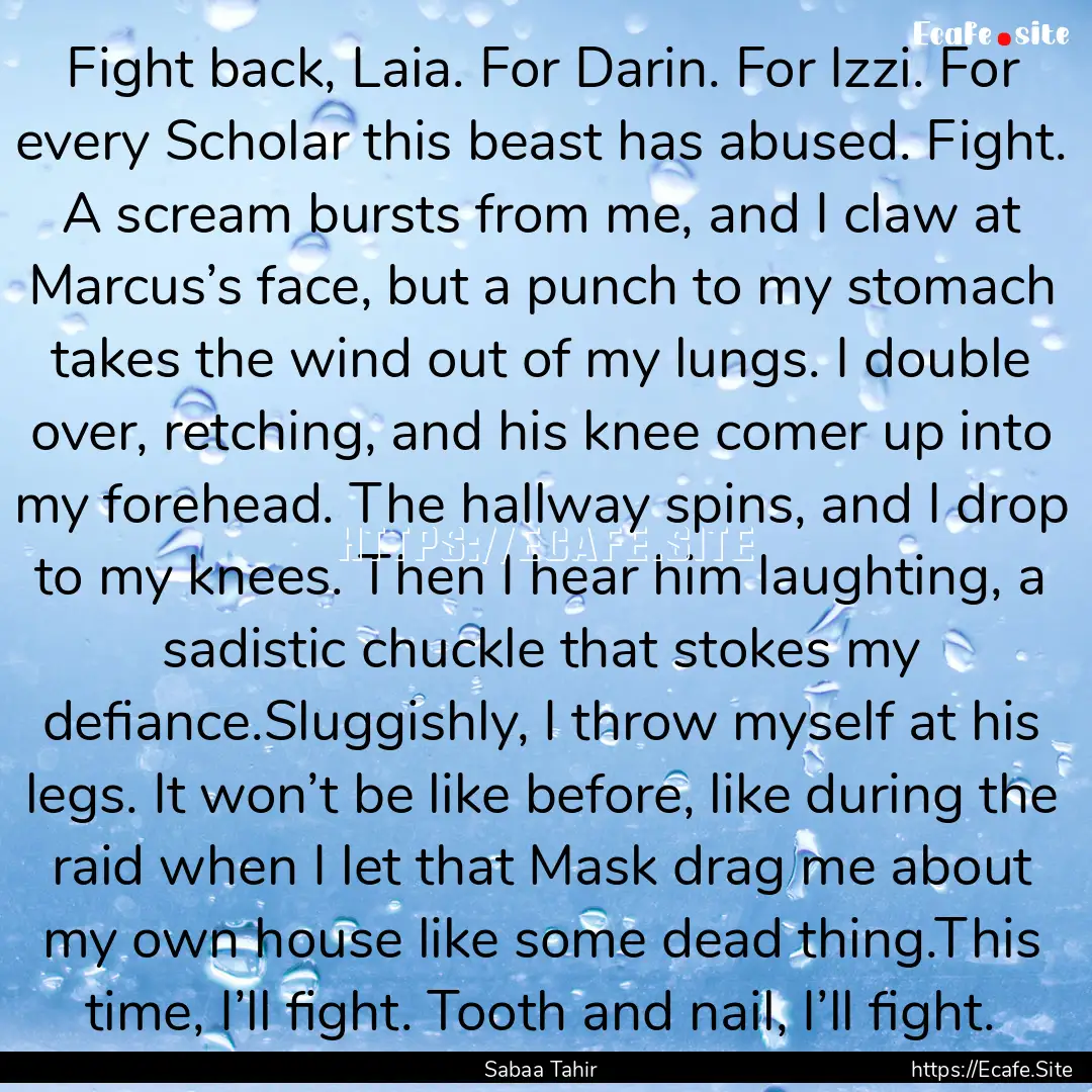 Fight back, Laia. For Darin. For Izzi. For.... : Quote by Sabaa Tahir