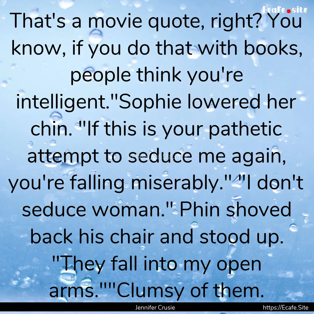 That's a movie quote, right? You know, if.... : Quote by Jennifer Crusie