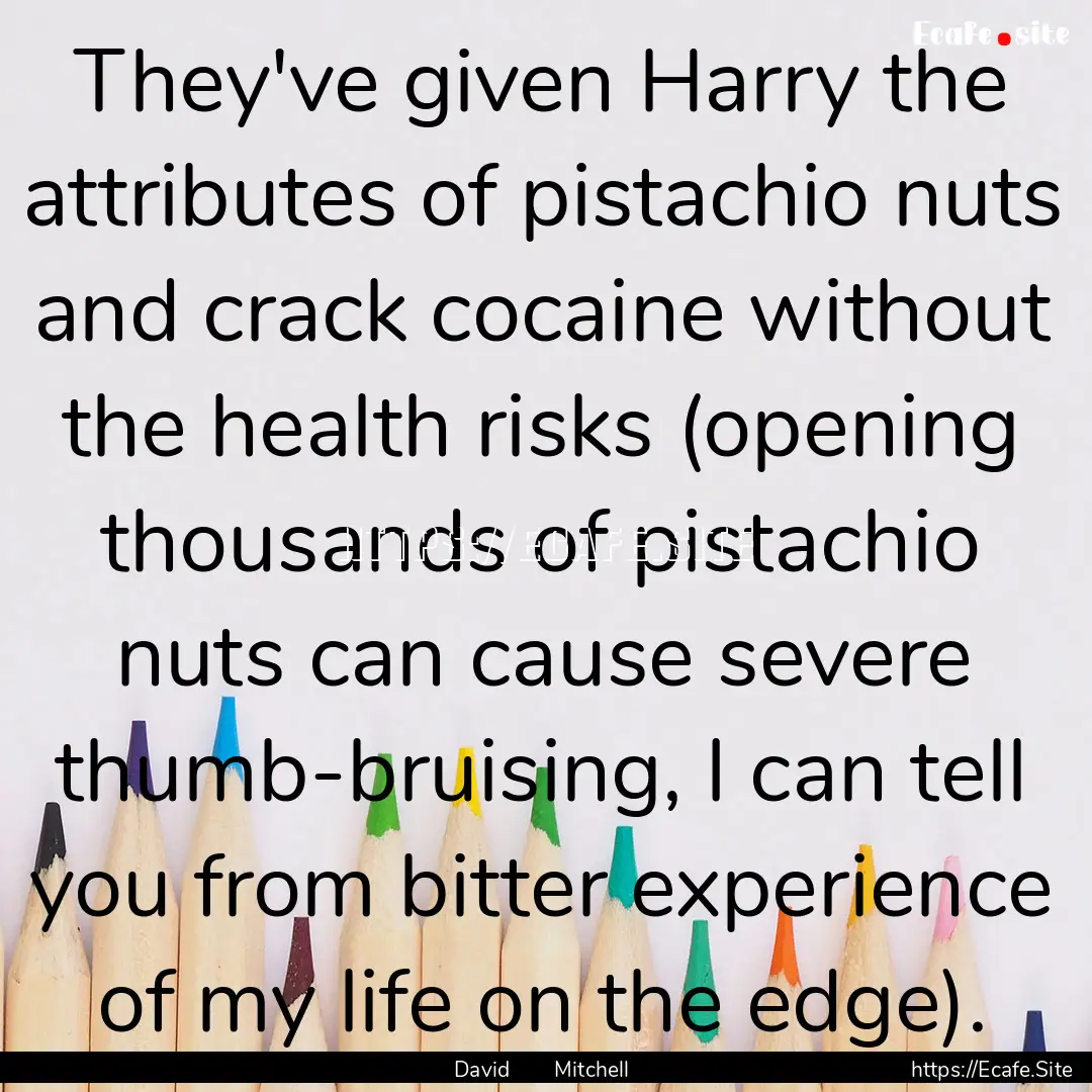 They've given Harry the attributes of pistachio.... : Quote by David Mitchell