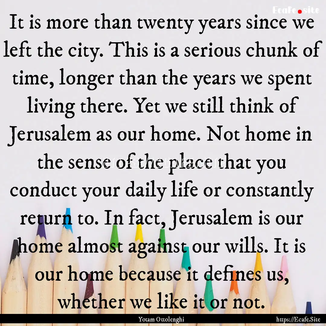 It is more than twenty years since we left.... : Quote by Yotam Ottolenghi