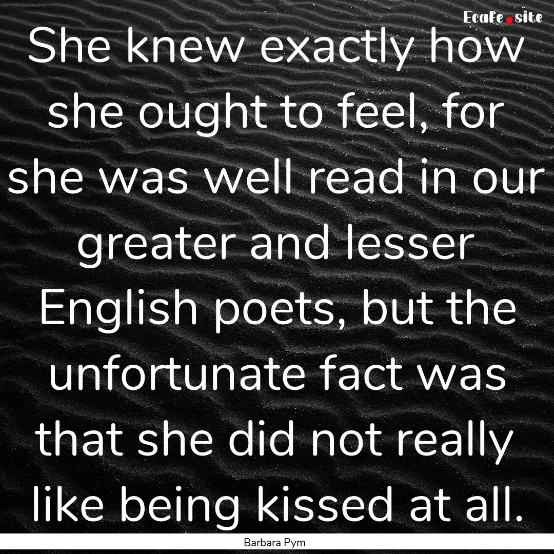 She knew exactly how she ought to feel, for.... : Quote by Barbara Pym