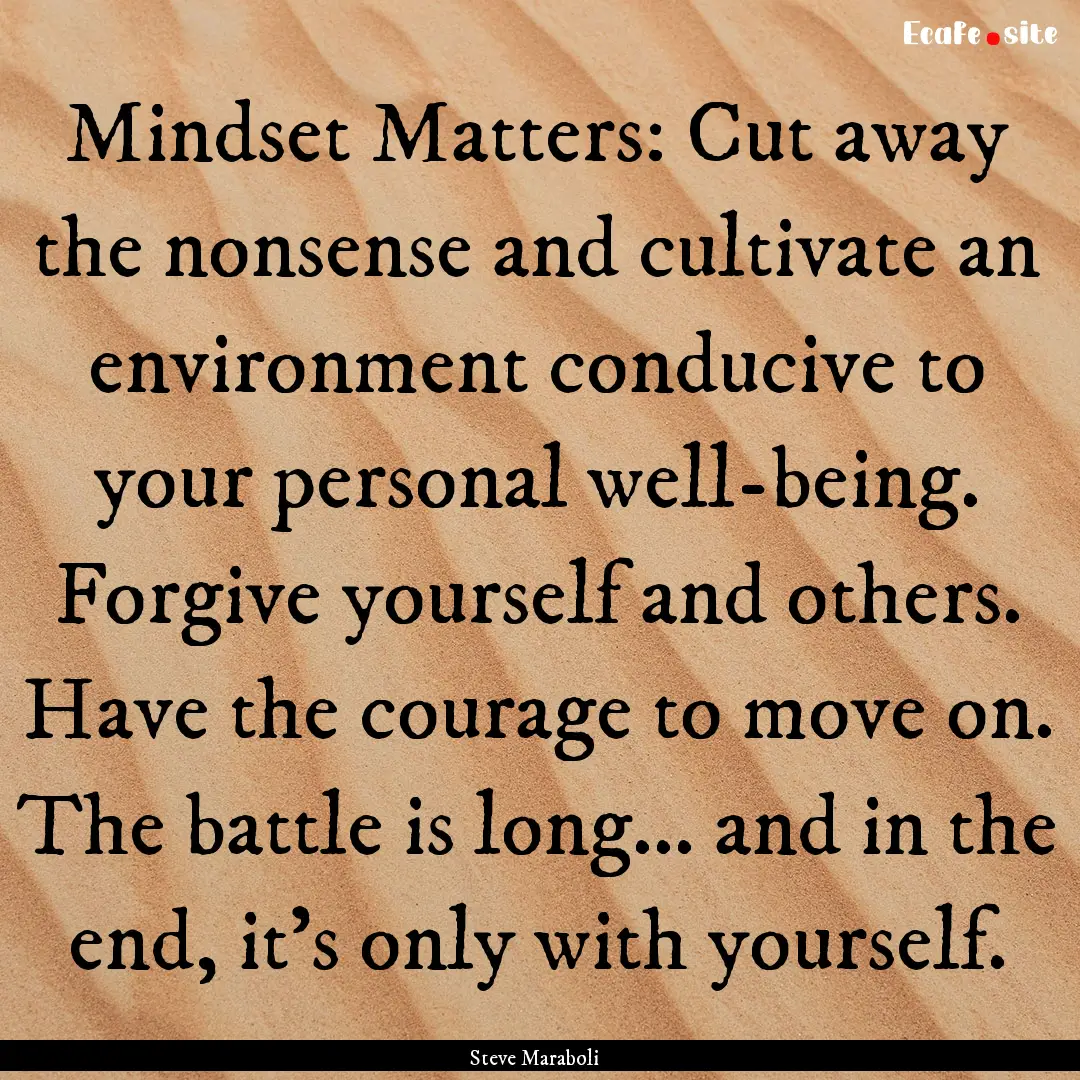 Mindset Matters: Cut away the nonsense and.... : Quote by Steve Maraboli