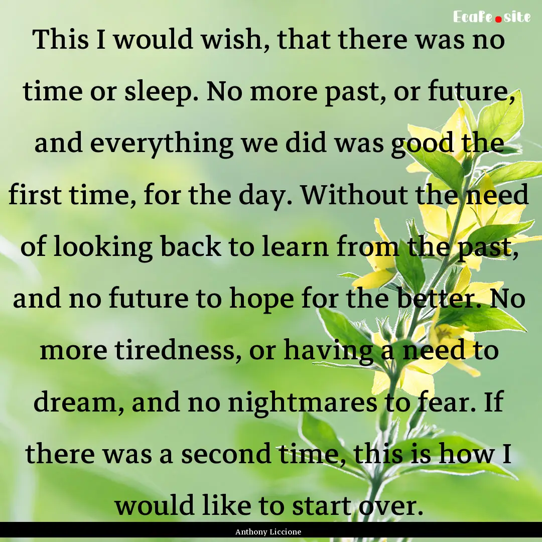 This I would wish, that there was no time.... : Quote by Anthony Liccione