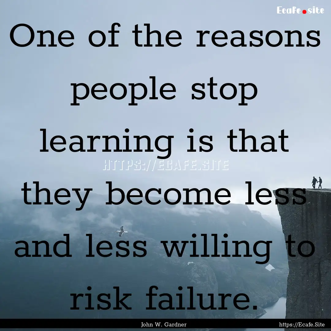 One of the reasons people stop learning is.... : Quote by John W. Gardner