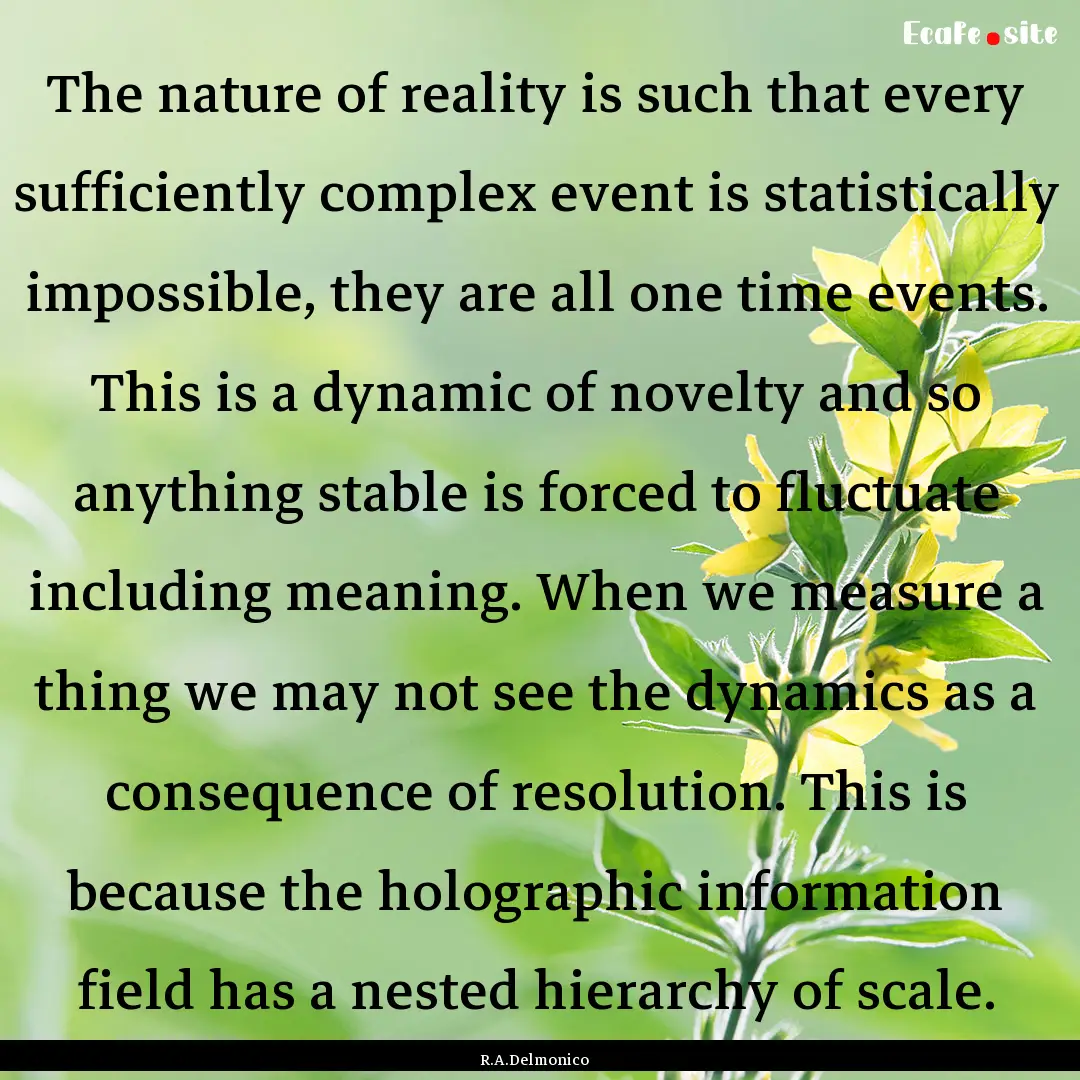 The nature of reality is such that every.... : Quote by R.A.Delmonico