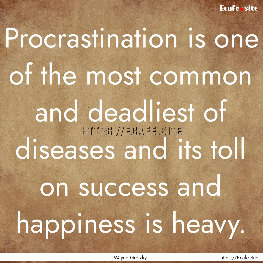 Procrastination is one of the most common.... : Quote by Wayne Gretzky