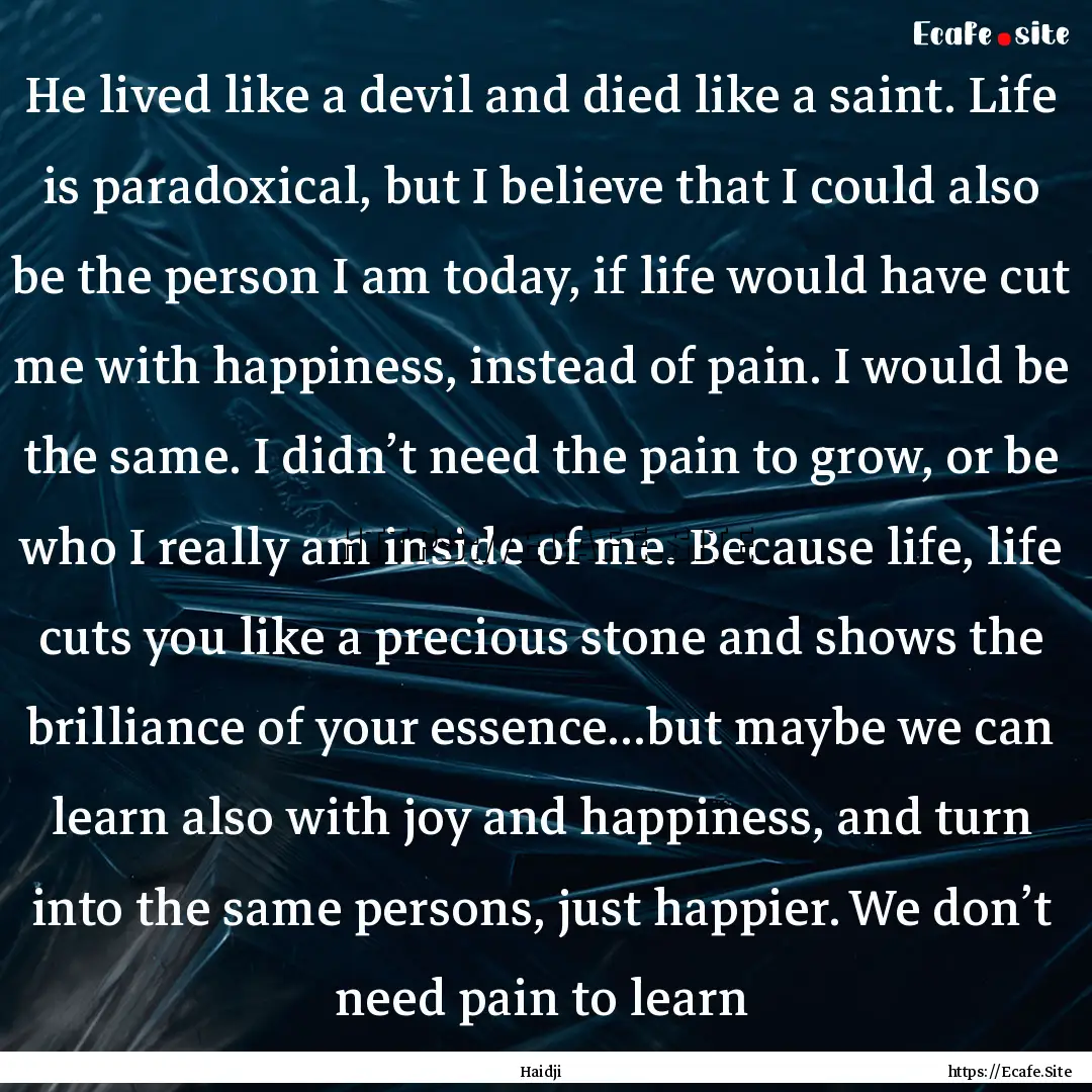 He lived like a devil and died like a saint..... : Quote by Haidji