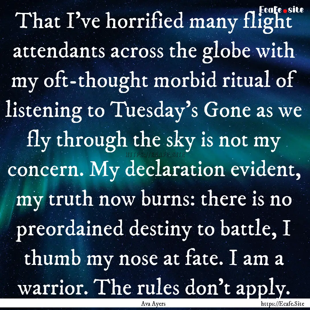 That I’ve horrified many flight attendants.... : Quote by Ava Ayers