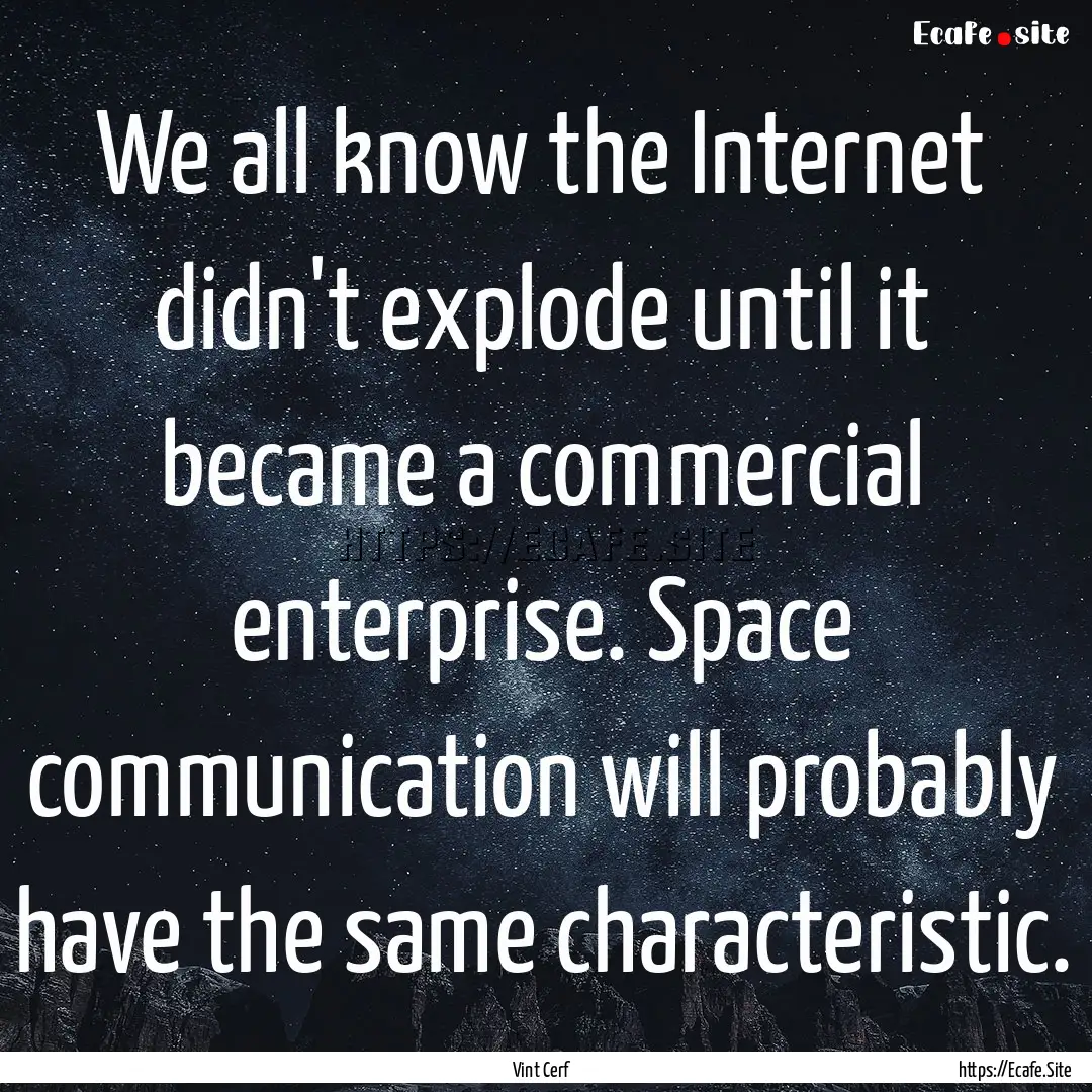 We all know the Internet didn't explode until.... : Quote by Vint Cerf