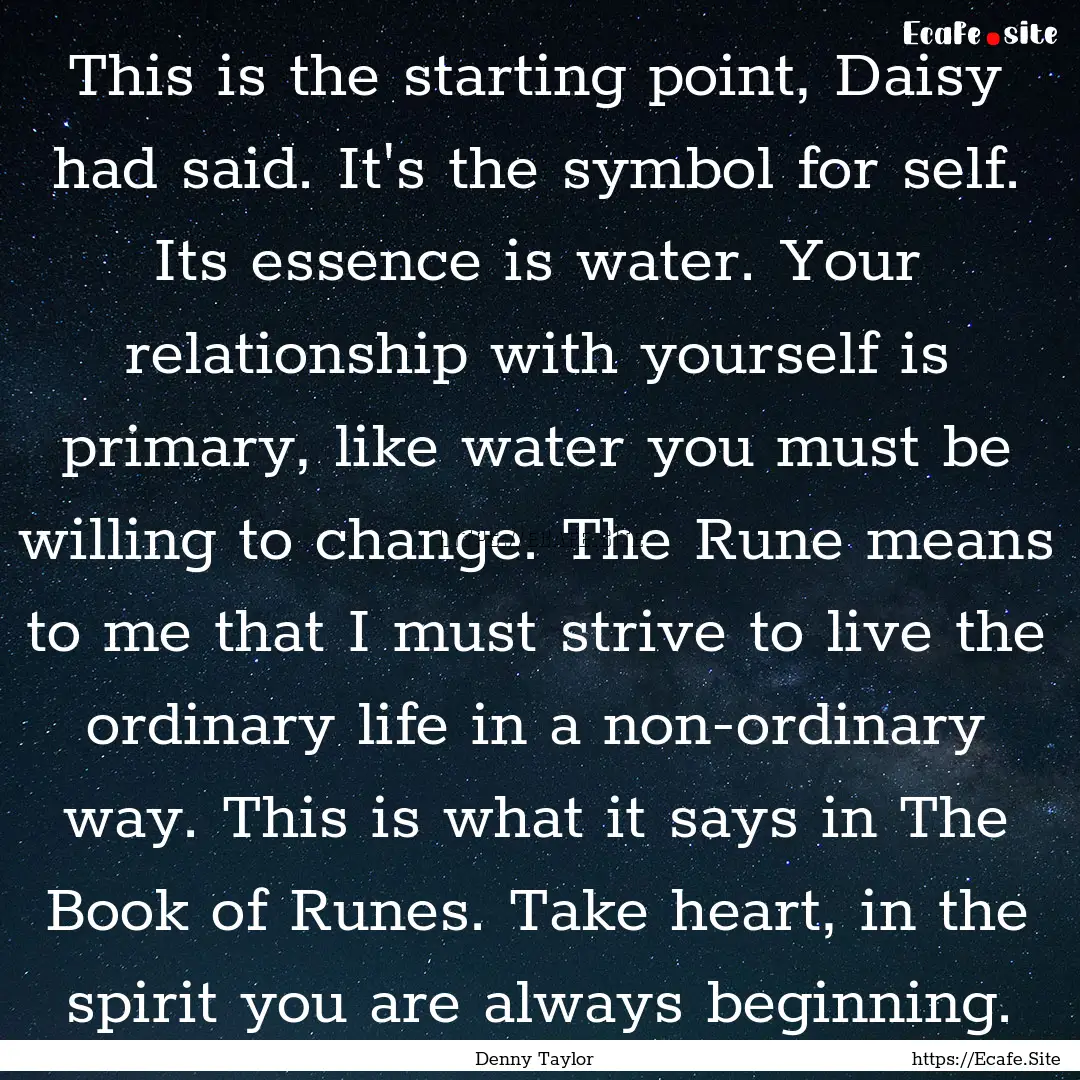 This is the starting point, Daisy had said..... : Quote by Denny Taylor