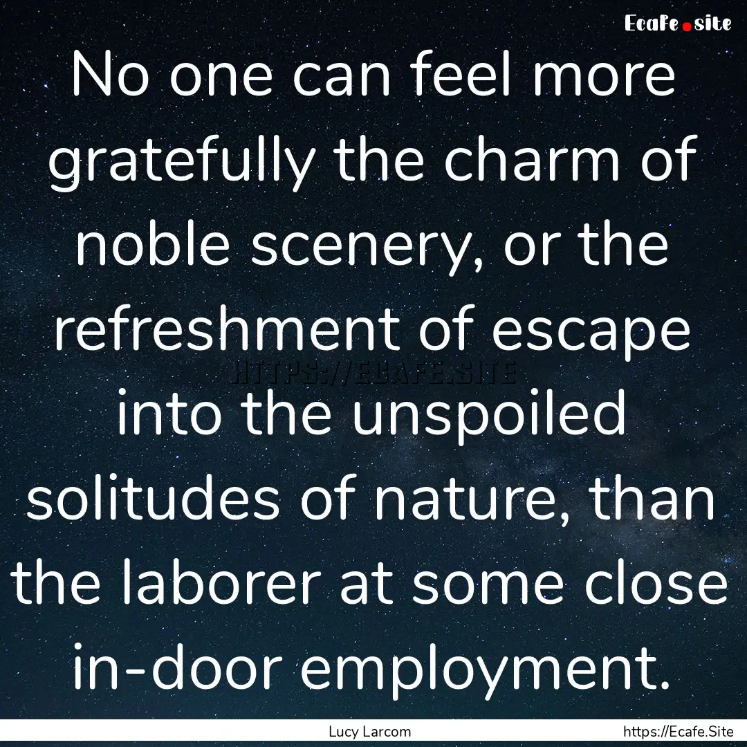 No one can feel more gratefully the charm.... : Quote by Lucy Larcom