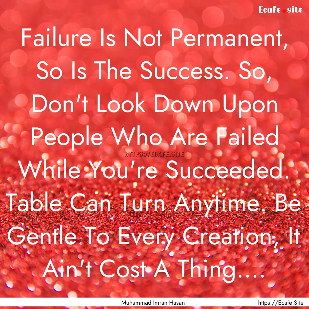 Failure Is Not Permanent, So Is The Success..... : Quote by Muhammad Imran Hasan